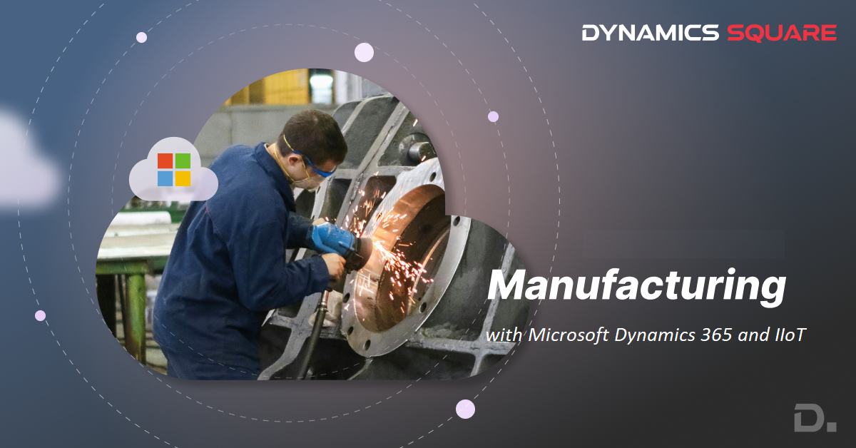 Transforming Manufacturing with Microsoft Dynamics 365 and IIoT